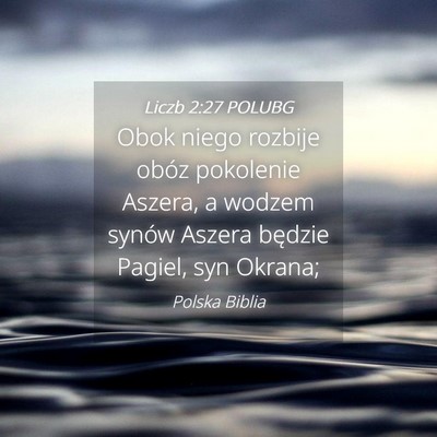 Picture 04 - Liczb 2:27 POLUBG - Obok niego rozbije obóz pokolenie Aszera, a - Bible Verse Picture