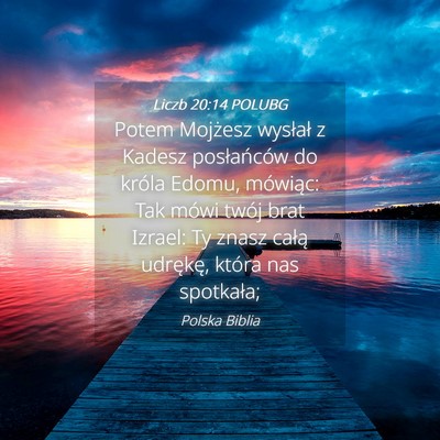 Picture 04 - Liczb 20:14 POLUBG - Potem Mojżesz wysłał z Kadesz posłańców do - Bible Verse Picture