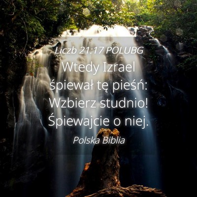 Picture 04 - Liczb 21:17 POLUBG - Wtedy Izrael śpiewał tę pieśń: Wzbierz - Bible Verse Picture