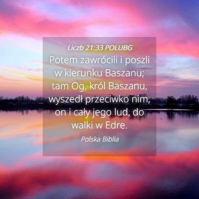 Picture 04 - Liczb 21:33 POLUBG - Potem zawrócili i poszli w kierunku Baszanu; tam - Bible Verse Picture