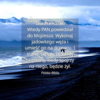 Picture 04 - Liczb 21:8 POLUBG - Wtedy PAN powiedział do Mojżesza: Wykonaj - Bible Verse Picture