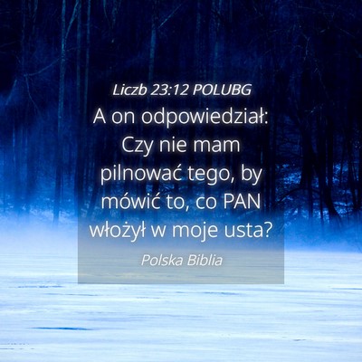 Picture 04 - Liczb 23:12 POLUBG - A on odpowiedział: Czy nie mam pilnować tego, - Bible Verse Picture