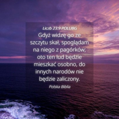 Picture 04 - Liczb 23:9 POLUBG - Gdyż widzę go ze szczytu skał, spoglądam na - Bible Verse Picture