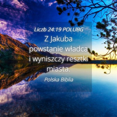 Picture 04 - Liczb 24:19 POLUBG - Z Jakuba powstanie władca i wyniszczy resztki - Bible Verse Picture