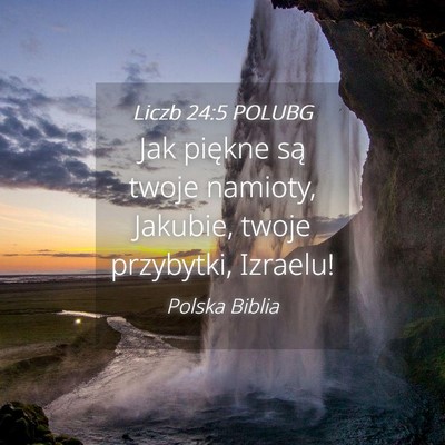 Picture 04 - Liczb 24:5 POLUBG - Jak piękne są twoje namioty, Jakubie, twoje - Bible Verse Picture