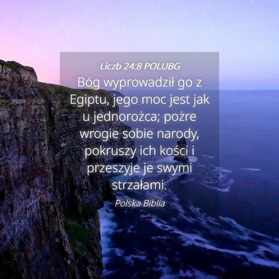 Picture 04 - Liczb 24:8 POLUBG - Bóg wyprowadził go z Egiptu, jego moc jest jak - Bible Verse Picture