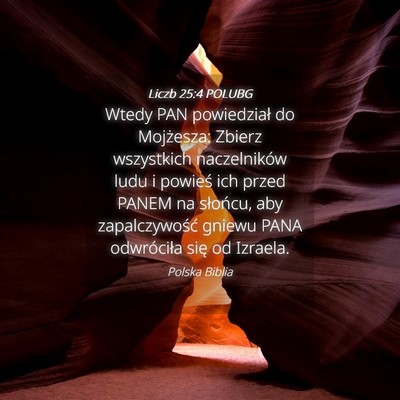 Picture 04 - Liczb 25:4 POLUBG - Wtedy PAN powiedział do Mojżesza: Zbierz - Bible Verse Picture
