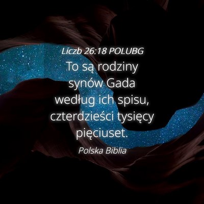 Picture 04 - Liczb 26:18 POLUBG - To są rodziny synów Gada według ich spisu, - Bible Verse Picture