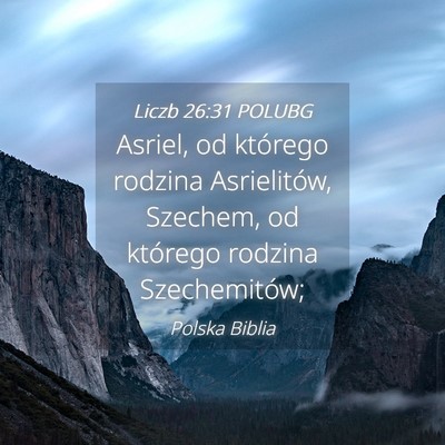 Picture 04 - Liczb 26:31 POLUBG - Asriel, od którego rodzina Asrielitów, Szechem, - Bible Verse Picture