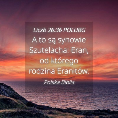 Picture 04 - Liczb 26:36 POLUBG - A to są synowie Szutelacha: Eran, od którego - Bible Verse Picture