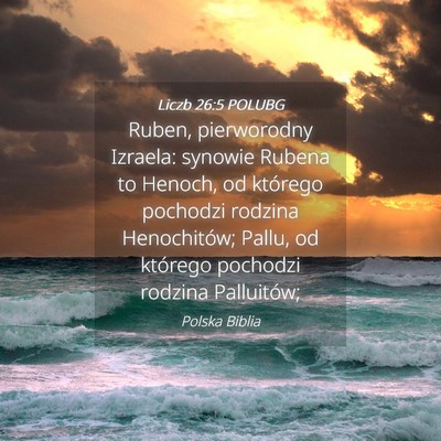 Picture 04 - Liczb 26:5 POLUBG - Ruben, pierworodny Izraela: synowie Rubena to - Bible Verse Picture