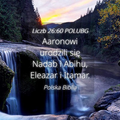 Picture 04 - Liczb 26:60 POLUBG - Aaronowi urodzili się Nadab i Abihu, Eleazar i - Bible Verse Picture