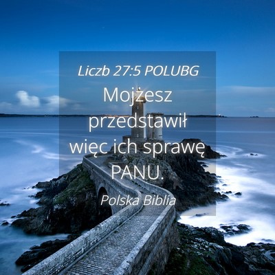 Picture 04 - Liczb 27:5 POLUBG - Mojżesz przedstawił więc ich sprawę - Bible Verse Picture