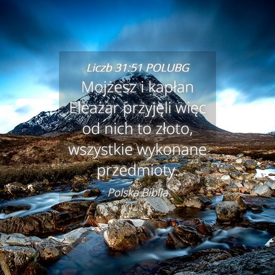 Picture 04 - Liczb 31:51 POLUBG - Mojżesz i kapłan Eleazar przyjęli więc od - Bible Verse Picture
