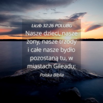 Picture 04 - Liczb 32:26 POLUBG - Nasze dzieci, nasze żony, nasze trzody i całe - Bible Verse Picture