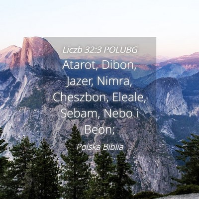 Picture 04 - Liczb 32:3 POLUBG - Atarot, Dibon, Jazer, Nimra, Cheszbon, Eleale, - Bible Verse Picture