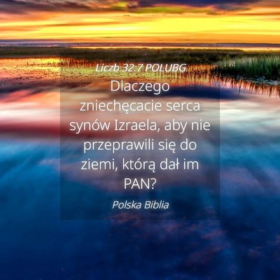 Picture 04 - Liczb 32:7 POLUBG - Dlaczego zniechęcacie serca synów Izraela, aby - Bible Verse Picture