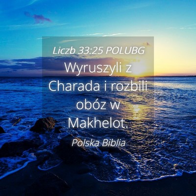 Picture 04 - Liczb 33:25 POLUBG - Wyruszyli z Charada i rozbili obóz w - Bible Verse Picture