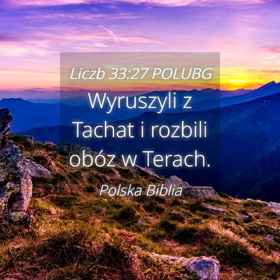 Picture 04 - Liczb 33:27 POLUBG - Wyruszyli z Tachat i rozbili obóz w - Bible Verse Picture