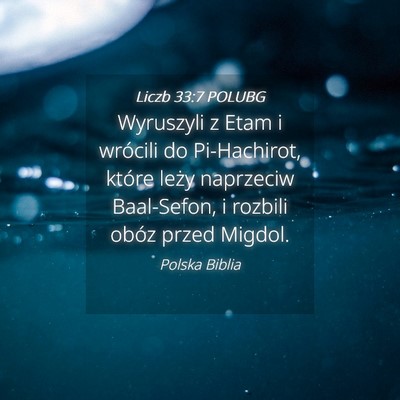 Picture 04 - Liczb 33:7 POLUBG - Wyruszyli z Etam i wrócili do Pi-Hachirot, - Bible Verse Picture