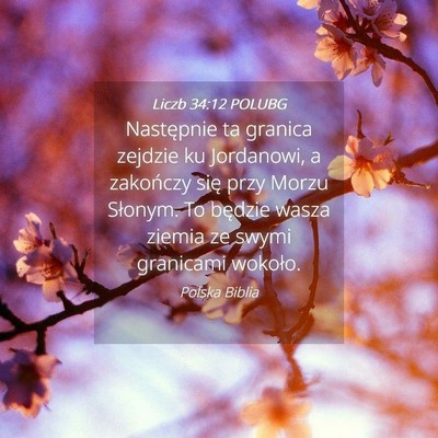 Picture 04 - Liczb 34:12 POLUBG - Następnie ta granica zejdzie ku Jordanowi, a - Bible Verse Picture