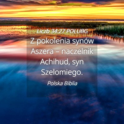 Picture 04 - Liczb 34:27 POLUBG - Z pokolenia synów Aszera – naczelnik Achihud, - Bible Verse Picture