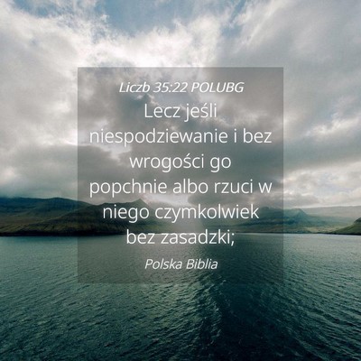 Picture 04 - Liczb 35:22 POLUBG - Lecz jeśli niespodziewanie i bez wrogości go - Bible Verse Picture