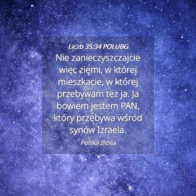 Picture 04 - Liczb 35:34 POLUBG - Nie zanieczyszczajcie więc ziemi, w której - Bible Verse Picture