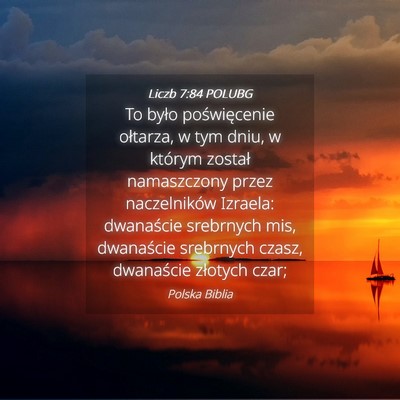 Picture 04 - Liczb 7:84 POLUBG - To było poświęcenie ołtarza, w tym dniu, w - Bible Verse Picture