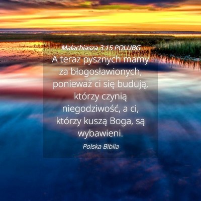 Picture 04 - Malachiasza 3:15 POLUBG - A teraz pysznych mamy za błogosławionych, - Bible Verse Picture