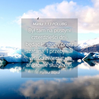 Picture 04 - Marka 1:13 POLUBG - Był tam na pustyni czterdzieści dni, będąc - Bible Verse Picture