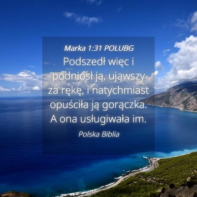 Picture 04 - Marka 1:31 POLUBG - Podszedł więc i podniósł ją, ująwszy za - Bible Verse Picture