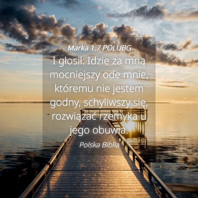 Picture 04 - Marka 1:7 POLUBG - I głosił: Idzie za mną mocniejszy ode mnie, - Bible Verse Picture