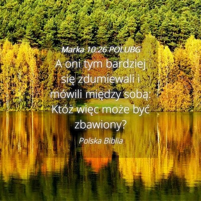 Picture 04 - Marka 10:26 POLUBG - A oni tym bardziej się zdumiewali i mówili - Bible Verse Picture