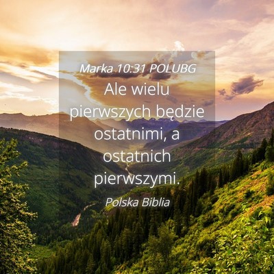 Picture 04 - Marka 10:31 POLUBG - Ale wielu pierwszych będzie ostatnimi, a - Bible Verse Picture