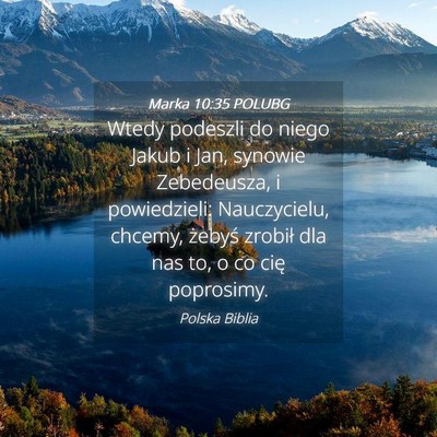 Picture 04 - Marka 10:35 POLUBG - Wtedy podeszli do niego Jakub i Jan, synowie - Bible Verse Picture