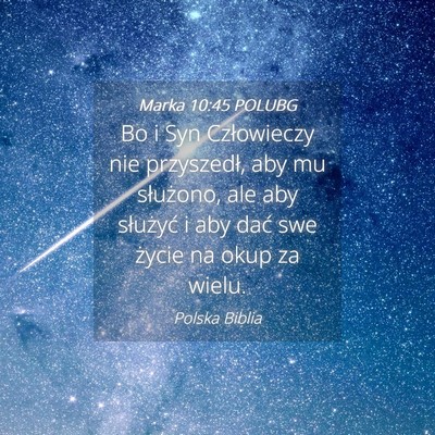 Picture 04 - Marka 10:45 POLUBG - Bo i Syn Człowieczy nie przyszedł, aby mu - Bible Verse Picture