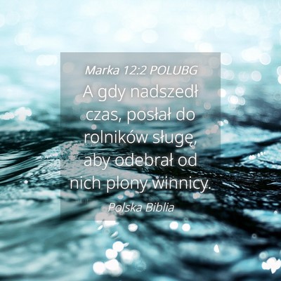Picture 04 - Marka 12:2 POLUBG - A gdy nadszedł czas, posłał do rolników - Bible Verse Picture