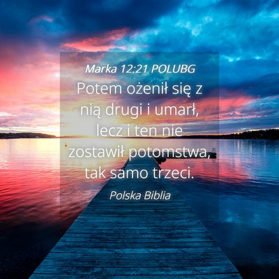 Picture 04 - Marka 12:21 POLUBG - Potem ożenił się z nią drugi i umarł, lecz i - Bible Verse Picture