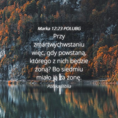 Picture 04 - Marka 12:23 POLUBG - Przy zmartwychwstaniu więc, gdy powstaną, - Bible Verse Picture