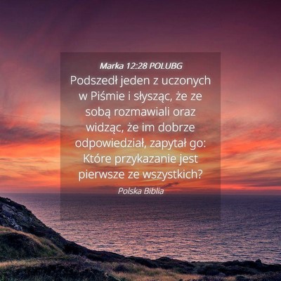Picture 04 - Marka 12:28 POLUBG - Podszedł jeden z uczonych w Piśmie i słysząc, - Bible Verse Picture