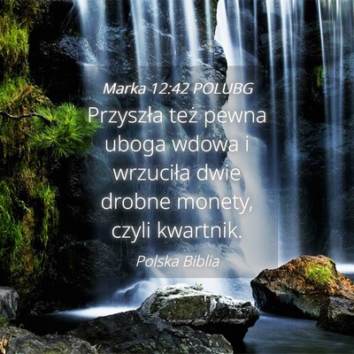 Picture 04 - Marka 12:42 POLUBG - Przyszła też pewna uboga wdowa i wrzuciła dwie - Bible Verse Picture
