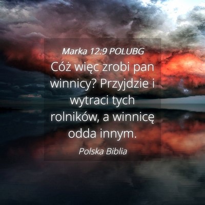 Picture 04 - Marka 12:9 POLUBG - Cóż więc zrobi pan winnicy? Przyjdzie i - Bible Verse Picture