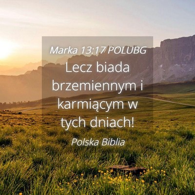 Picture 04 - Marka 13:17 POLUBG - Lecz biada brzemiennym i karmiącym w tych - Bible Verse Picture