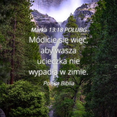 Picture 04 - Marka 13:18 POLUBG - Módlcie się więc, aby wasza ucieczka nie - Bible Verse Picture