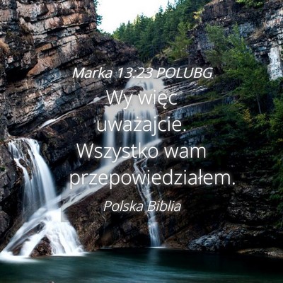 Picture 04 - Marka 13:23 POLUBG - Wy więc uważajcie. Wszystko wam - Bible Verse Picture