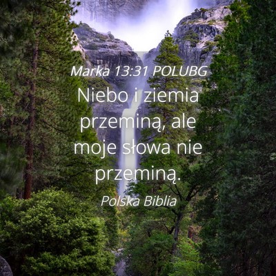Picture 04 - Marka 13:31 POLUBG - Niebo i ziemia przeminą, ale moje słowa nie - Bible Verse Picture