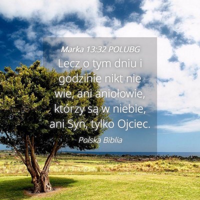 Picture 04 - Marka 13:32 POLUBG - Lecz o tym dniu i godzinie nikt nie wie, ani - Bible Verse Picture