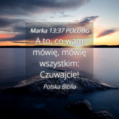 Picture 04 - Marka 13:37 POLUBG - A to, co wam mówię, mówię wszystkim: - Bible Verse Picture