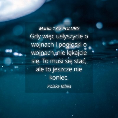 Picture 04 - Marka 13:7 POLUBG - Gdy więc usłyszycie o wojnach i pogłoski o - Bible Verse Picture
